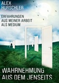 Cover: Wahrnehmung aus dem Jenseits - Hurschler, Alex