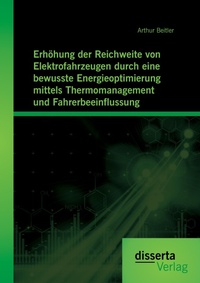 Abbildung von: Erhoehung der Reichweite von Elektrofahrzeugen durch eine bewusste Energieoptimierung mittels Thermomanagement und Fahrerbeeinflussung - disserta Verlag
