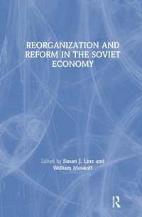 Enlarge image Cover: Reorganization and Reform in the Soviet Economy - M.E. Sharpe