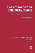 Cover: The Sociology of Political Praxis (RLE: Gramsci) - Routledge