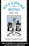 Cover: Sex and Suffrage in Britain 1860-1914 - Routledge