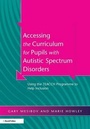 Cover: Accessing the Curriculum for Pupils with Autistic Spectrum Disorders - Routledge