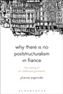 Cover: Why There Is No Poststructuralism in France - Bloomsbury Academic