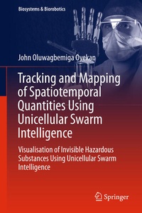 Enlarge image Cover: Tracking and Mapping of Spatiotemporal Quantities Using Unicellular Swarm Intelligence - Springer