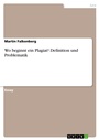 Cover: Wo beginnt ein Plagiat? Definition und Problematik - GRIN Verlag