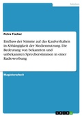 Cover: Einfluss der Stimme auf das Kaufverhalten in Abh&auml;ngigkeit der Mediennutzung. Die Bedeutung von bekannten und unbekannten Sprecherstimmen in einer Radiowerbung - GRIN Verlag