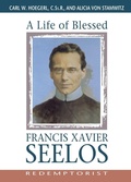 Cover: A Life of Blessed Francis Xavier Seelos, Redemptorist - Liguori Publications