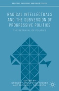 Cover: Radical Intellectuals and the Subversion of Progressive Politics - Palgrave MacMillan