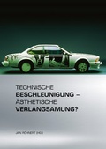 Cover: Technische Beschleunigung - &Auml;sthetische Verlangsamung? - B&ouml;hlau