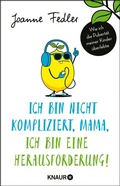 Cover: Ich bin nicht kompliziert, Mama, ich bin eine Herausforderung! - Knaur
