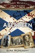 Cover: Bloody Scottish History: Aberdeen - The History Press Ltd