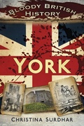Cover: Bloody British History: York - The History Press Ltd