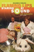Cover: Staring at Sound: The True Story of Oklahoma's Fabulous Flaming Lips - Random House Inc