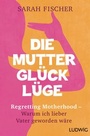 Cover: Die Muttergl&uuml;ck-L&uuml;ge - Ludwig Buchverlag