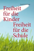 Cover: Freiheit f&uuml;r die Kinder - Freiheit f&uuml;r die Schule - Studien Verlag