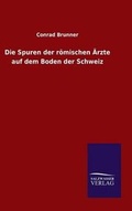 Cover: Die Spuren der roemischen AErzte auf dem Boden der Schweiz - Salzwasser-Verlag GmbH