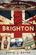 Cover: Bloody British History: Brighton - The History Press Ltd