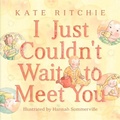 Cover: I Just Couldn't Wait to Meet You - Random House Australia
