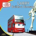 Cover: Larry Builds a Dinosaur - Larry the London Bus and Friends Ltd