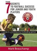 Cover: The 7 Secrets to Football Success for Junior and Youth Players - Maximus Enterprises Ltd