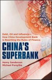 Enlarge image Cover: China's Superbank - Debt, Oil and Influence - How China Development Bank is Rewriting the Rules of Finance - Wiley