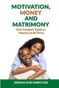 Cover: Motivation, Money and Matrimony - A Couple's Guide to Mastery of All Three - Lulu.com