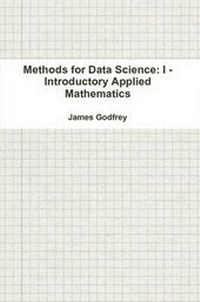 Enlarge image Cover: Methods for Data Science: I - Introductory Applied Mathematics - Lulu.com