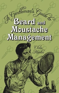 Abbildung von: A Gentleman's Guide to Beard and Moustache Management - The History Press Ltd