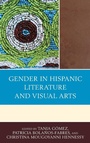 Cover: Gender in Hispanic Literature and Visual Arts - Lexington Books