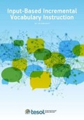 Cover: Input-Based Incremental Vocabulary Instruction - Teachers of English to Speakers of Other Languages, Incorporated (TESOL)