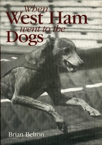 Abbildung von: When West Ham Went to the Dogs - The History Press Ltd