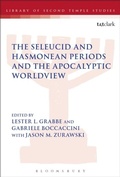 Cover: The Seleucid and Hasmonean Periods and the Apocalyptic Worldview - T.& T.Clark Ltd