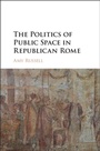 Cover: The Politics of Public Space in Republican Rome - Cambridge University Press
