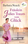 Cover: Fr&auml;ulein Julies Traum vom Gl&uuml;ck - dotbooks