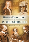 Cover: Heroes and Villains of Worcestershire - The History Press Ltd