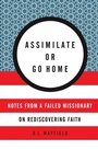 Cover: Assimilate Or Go Home: My Misadventures Among the Somali Muslim Refugees of Portland - HarperOne