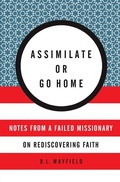 Cover: Assimilate Or Go Home: My Misadventures Among the Somali Muslim Refugees of Portland - HarperOne