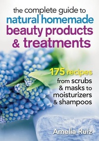 Abbildung von: Complete Guide to Natural Homemade Beauty Products and Treatments - Robert Rose Inc