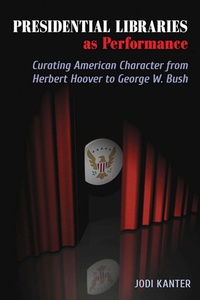 Enlarge image Cover: Presidential Libraries As Performance - Southern Illinois University Press