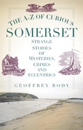 Cover: The A-Z of Curious Somerset - The History Press Ltd