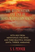 Cover: The Rejuvination and End of Alois Wimpleton (Faust) with Help from Mefistofeles (the Devil), and Three Beautiful Women (Anita, Therese, Marianne) - Dog Ear Publishing