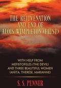 Cover: The Rejuvination and End of Alois Wimpleton (Faust) with Help from Mefistofeles (the Devil), and Three Beautiful Women (Anita, Therese, Marianne) - Dog Ear Publishing