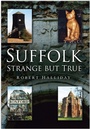Cover: Suffolk Strange But True - The History Press Ltd