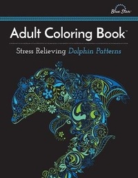 Enlarge image Cover: Adult Coloring Book: Stress Relieving Dolphin Patterns - Blue Star