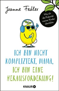 Abbildung von: Ich bin nicht kompliziert, Mama, ich bin eine Herausforderung! - Knaur