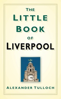 Abbildung von: The Little Book of Liverpool - The History Press Ltd