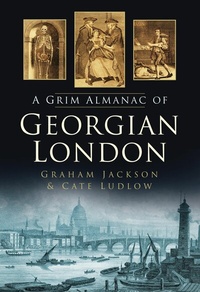 Abbildung von: A Grim Almanac of Georgian London - The History Press Ltd