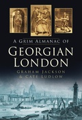 Cover: A Grim Almanac of Georgian London - The History Press Ltd