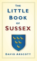 Cover: The Little Book of Sussex - The History Press Ltd