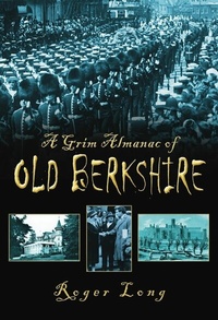 Abbildung von: A Grim Almanac of Old Berkshire - The History Press Ltd